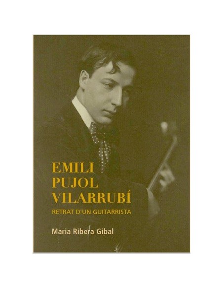 Emili Pujol Vilarrubí. Retrat d'un guitarrista.