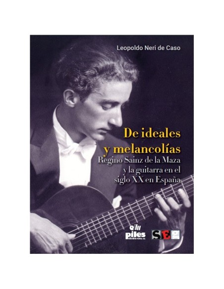 De ideales y melancolías. Regino Sainz de la Maza y la guitarra en el siglo XX en España.