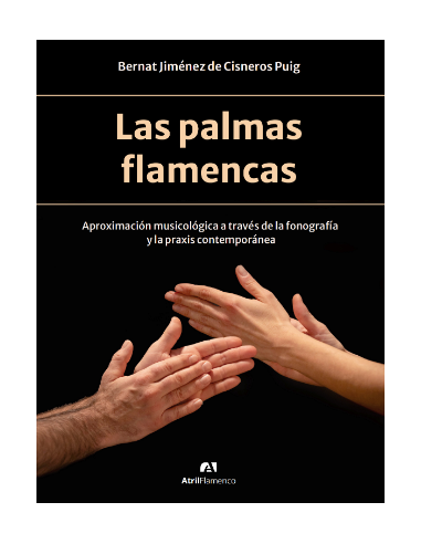 Las palmas flamencas. Aproximación musicológica a través de la fonografía y la praxis contemporánea.