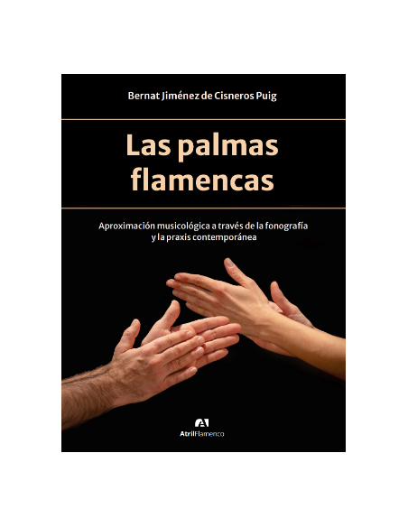 Las palmas flamencas. Aproximación musicológica a través de la fonografía y la praxis contemporánea.
